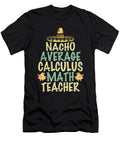 Nacho Average Calculus Math Teacher Tenshirt T-Shirt