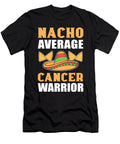 Nacho Average Cancer Warrior Cancer Fighting Awareness Alessandra Roth T-Shirt