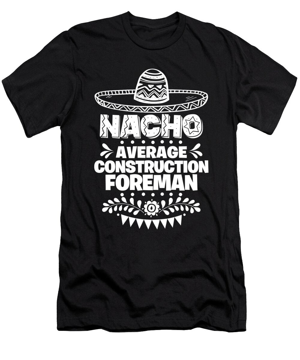Nacho Average Construction Foreman Fun Gift Cinco De Mayo Orange Pieces T-Shirt