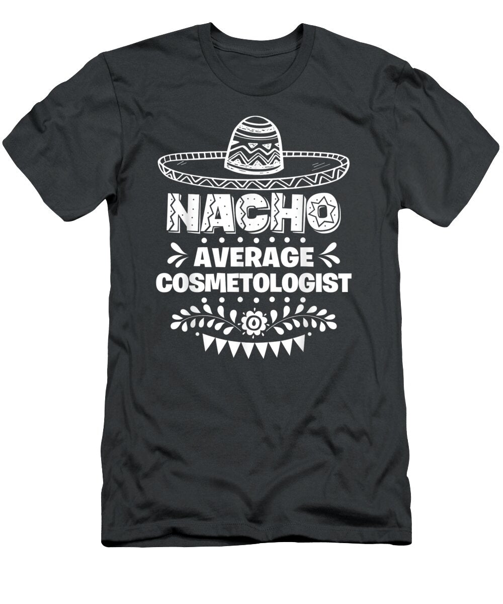 Nacho Average Cosmetologist Fun Cinco De Mayo Cinco De Mayo Moterh Malee T-Shirt