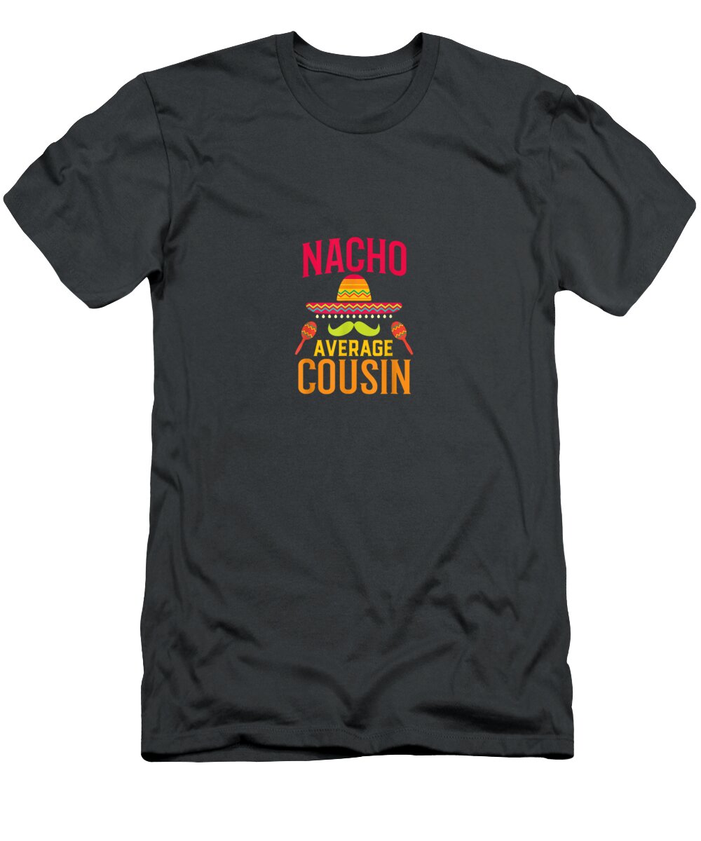 Nacho Average Cousin Matching Family Cinco De Mayo Cinco De Mayo Teodor6rafae T-Shirt