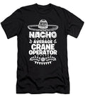Nacho Average Crane Operator Fun Gift Cinco De Mayo Orange Pieces T-Shirt