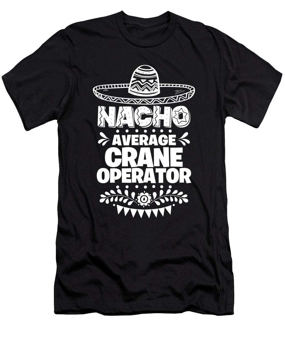 Nacho Average Crane Operator Fun Gift Cinco De Mayo Orange Pieces T-Shirt