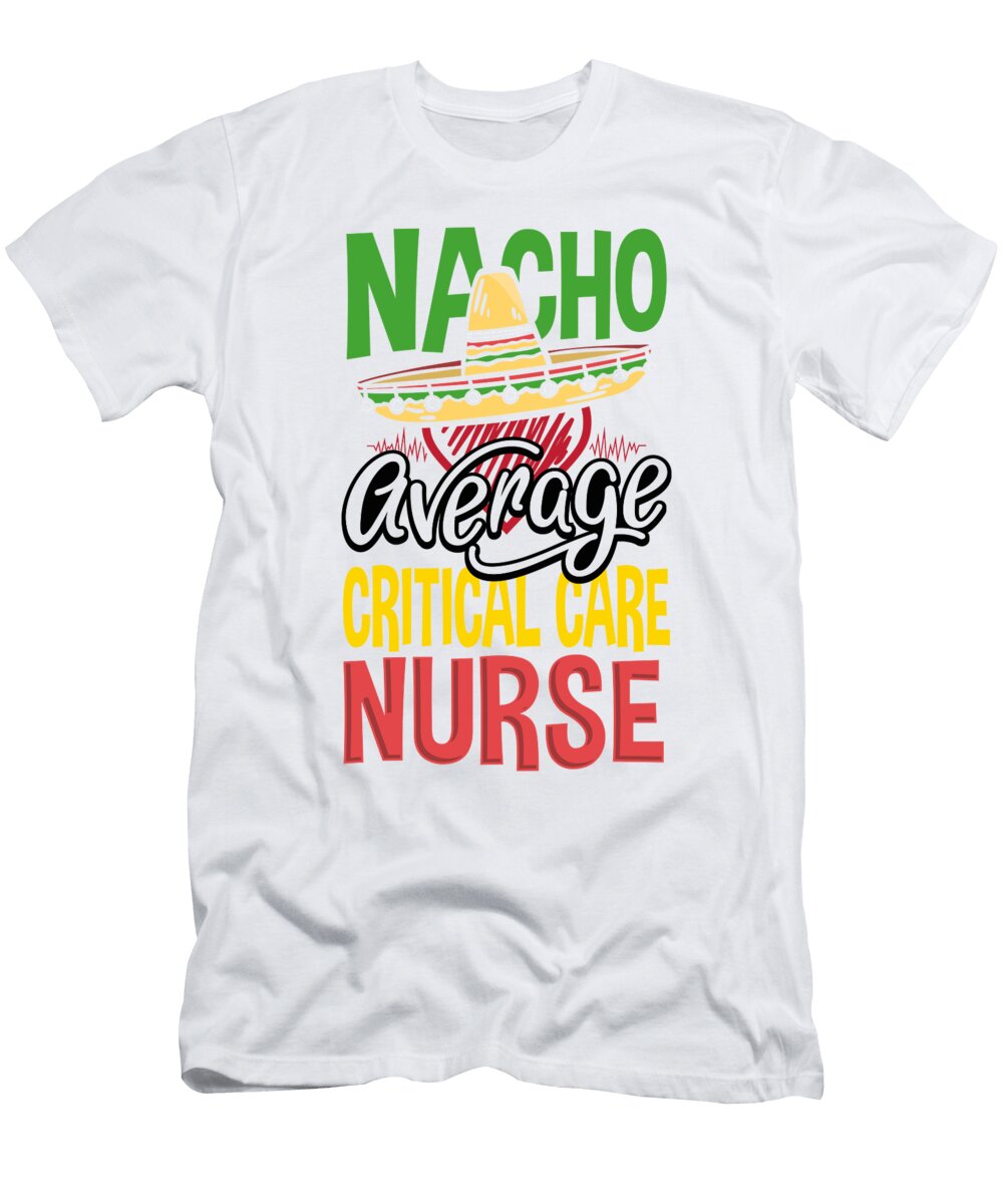 Nacho Average Critical Care Nurse Nacho Lover Ccu Nurse Kanig Designs T-Shirt