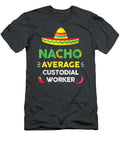 Nacho Average Custodial Worker Fun Gift Cinco De M Codie Nuala T-Shirt