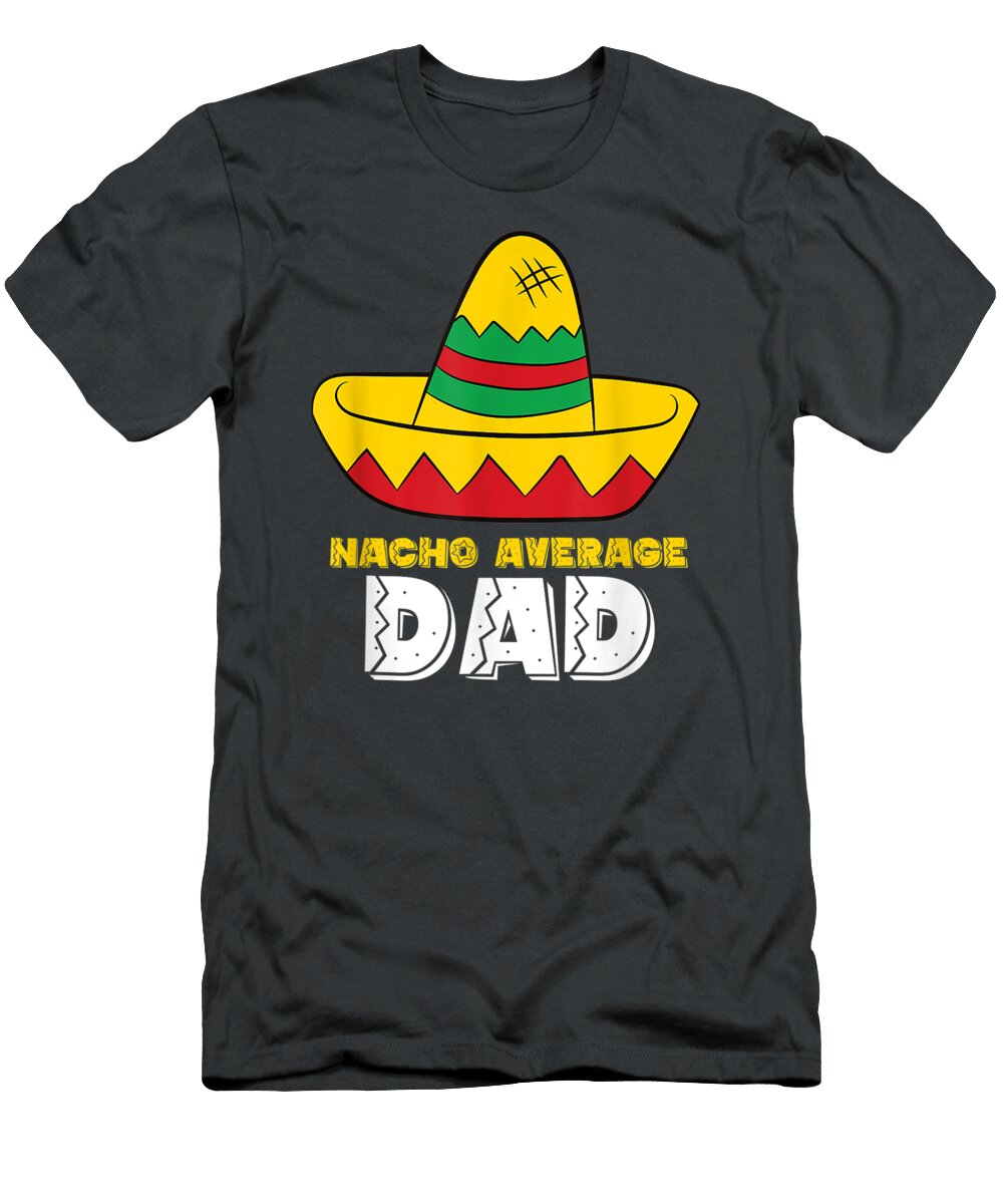 Nacho Average Dad Cinco De Mayo Nacho Papa Codie Nuala T-Shirt