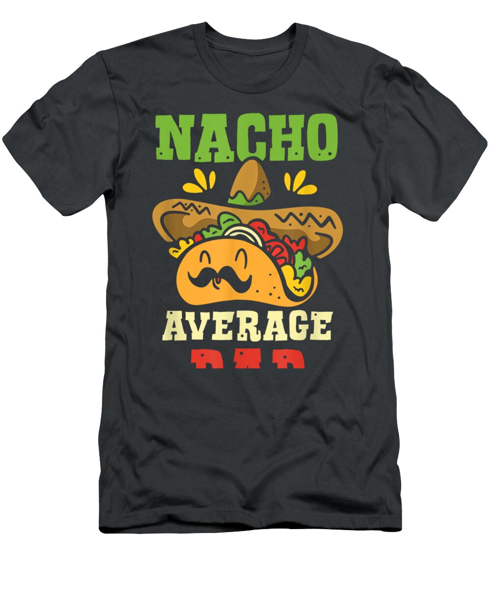 Nacho Average Dad Country Mexican Lover Mexico Fathers Day Lochla Genesi T-Shirt