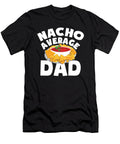 Nacho Average Dad for a Mexican Food Taco Lover Tom Schiesswald T-Shirt