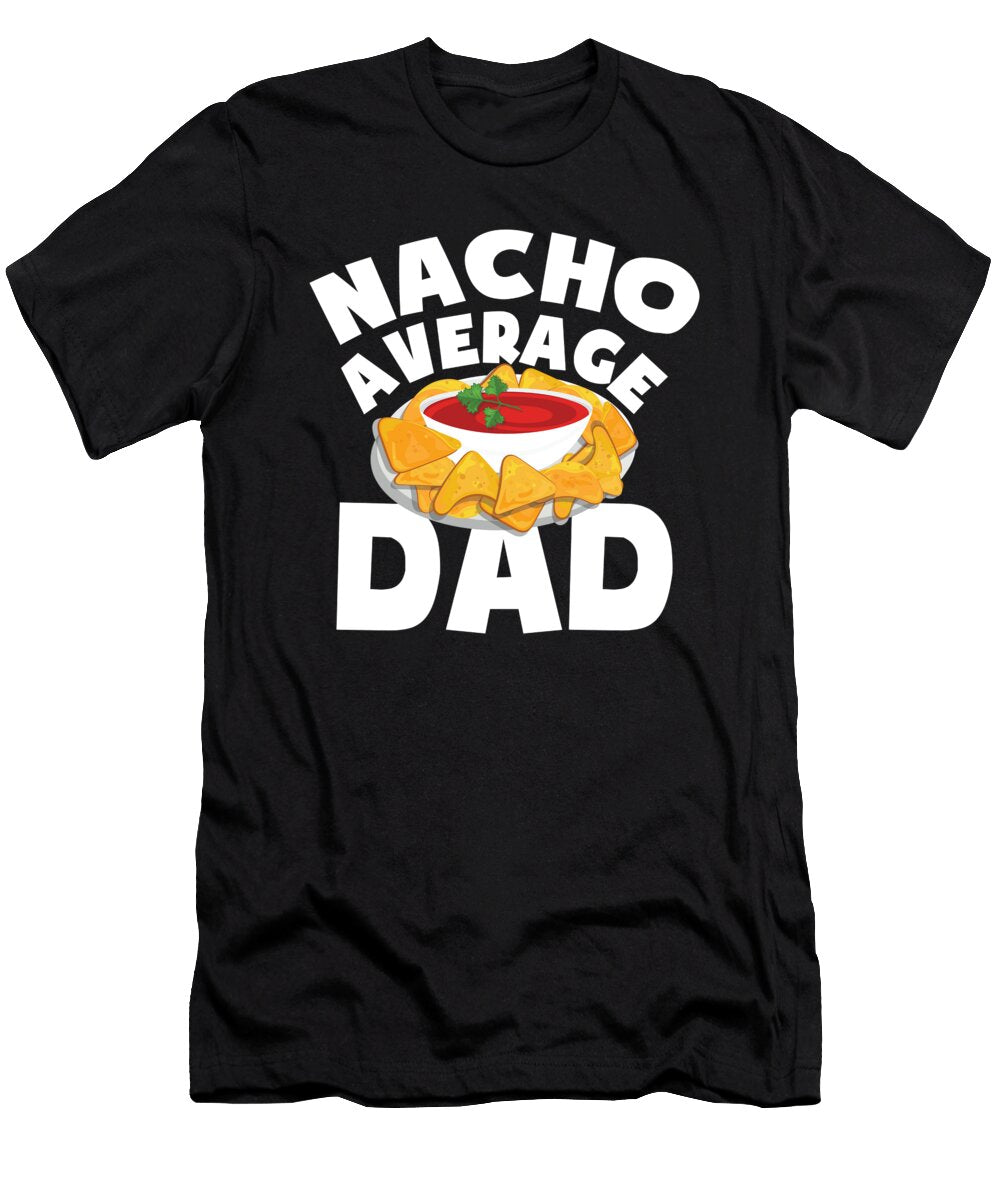Nacho Average Dad for a Mexican Food Taco Lover Tom Schiesswald T-Shirt