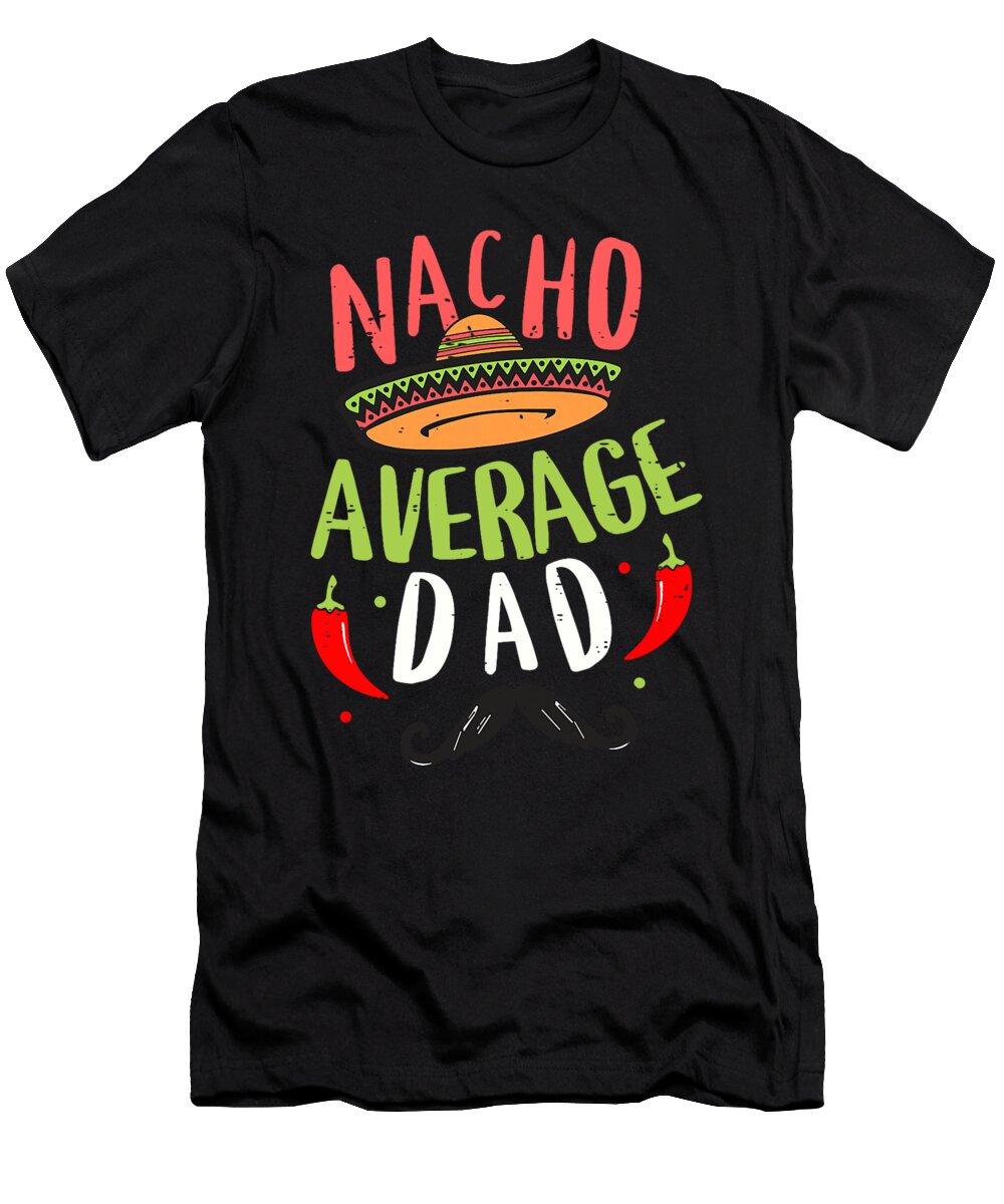 Nacho Average Dad Funny Family Cinco De Mayo Sophie Eleanor T-Shirt