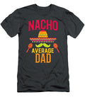 Nacho Average Dad Matching Family Cinco De Mayo Daniea Renn T-Shirt