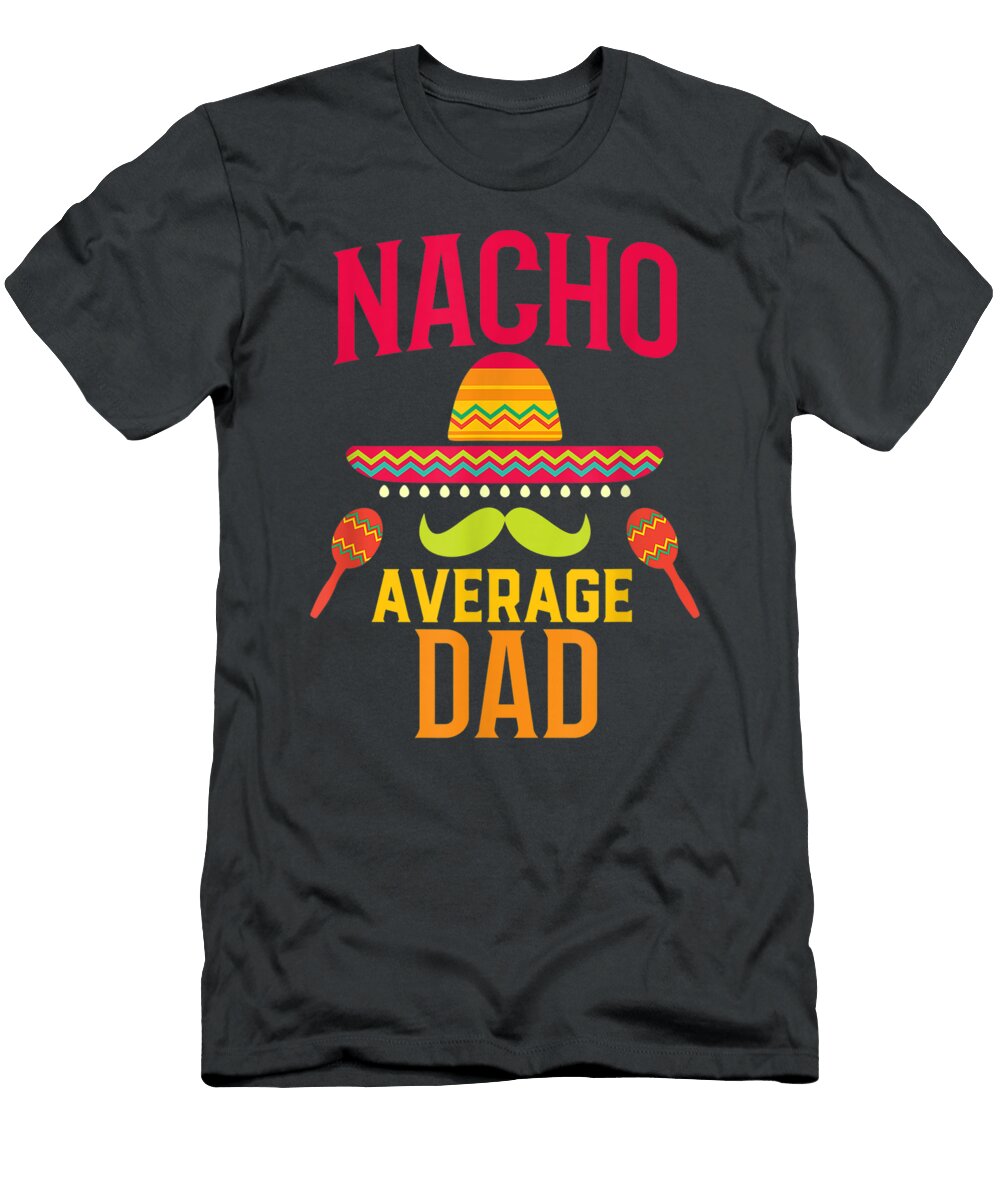 Nacho Average Dad Matching Family Cinco De Mayo Daniea Renn T-Shirt