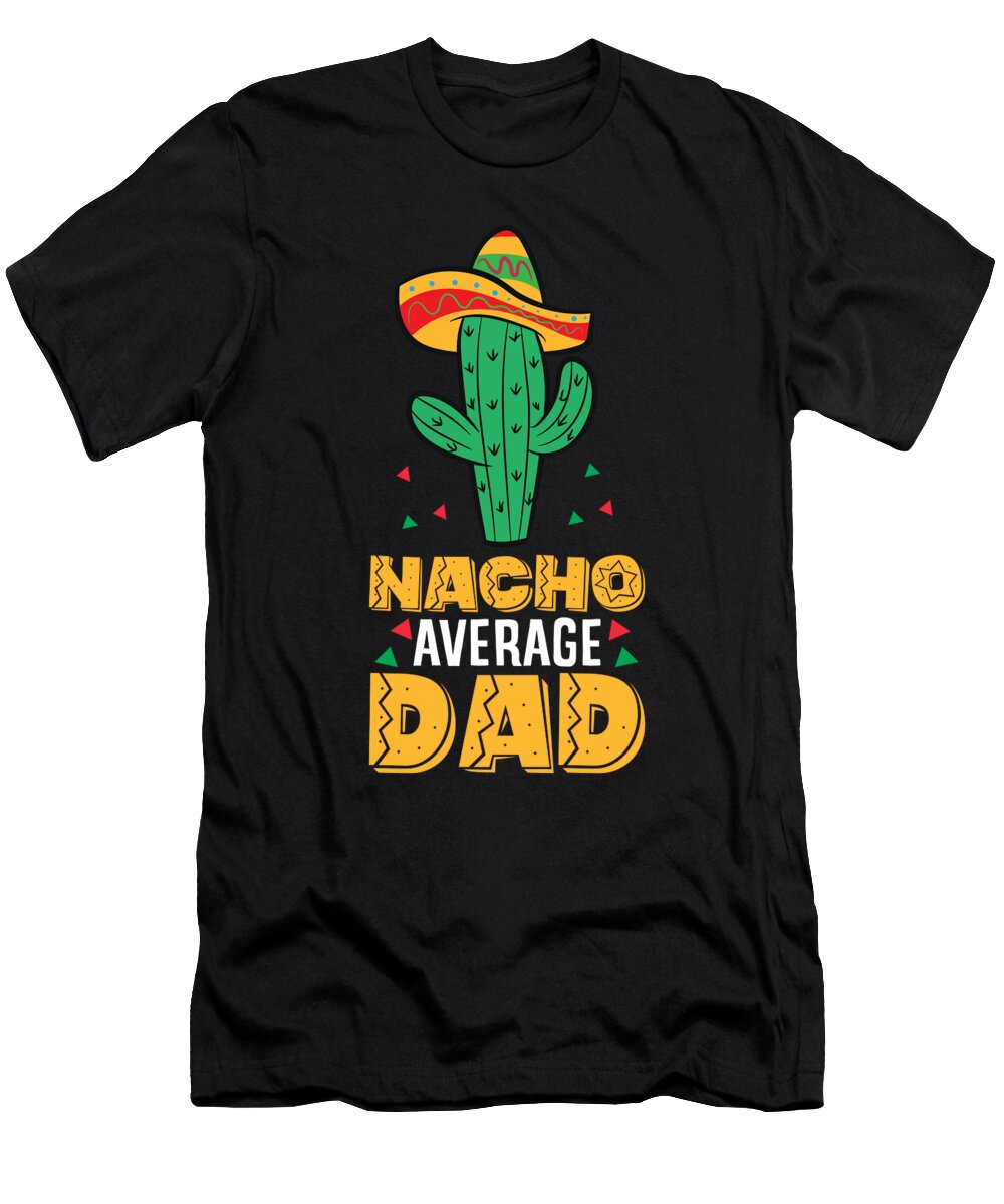 Nacho Average Dad Mexican Family Cinco De Mayo Party Eq Designs T-Shirt