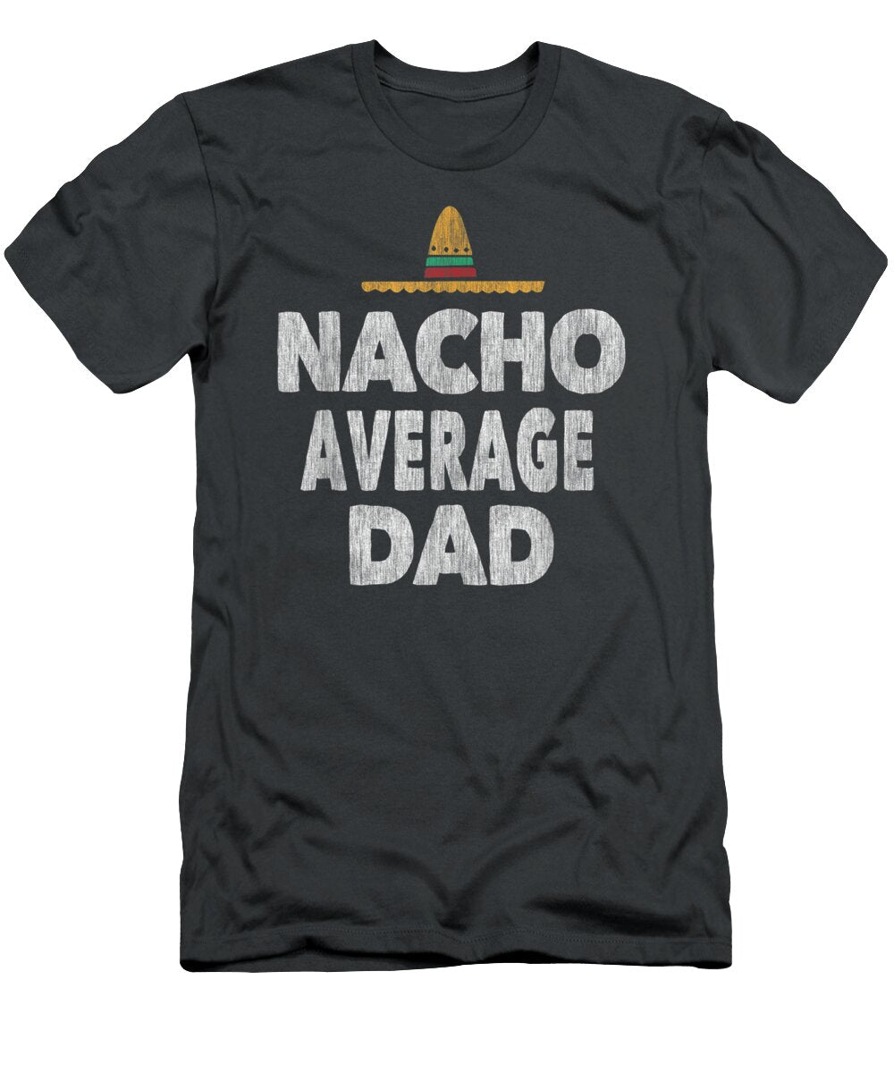 Nacho Average Dad Mexican Ha Fathers Day Marlay Cally T-Shirt