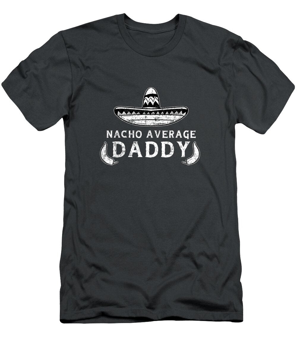 Nacho Average Daddy Father Dad Cinco De Mayo Devyn1peggy T-Shirt