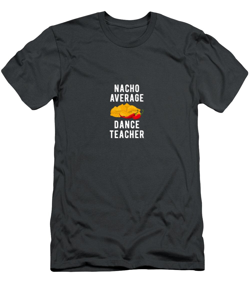 Nacho Average Dance Teacher Funny Mexican Food Cinco De Mayo Premium Cinco De Mayo Teodor6rafae T-Shirt
