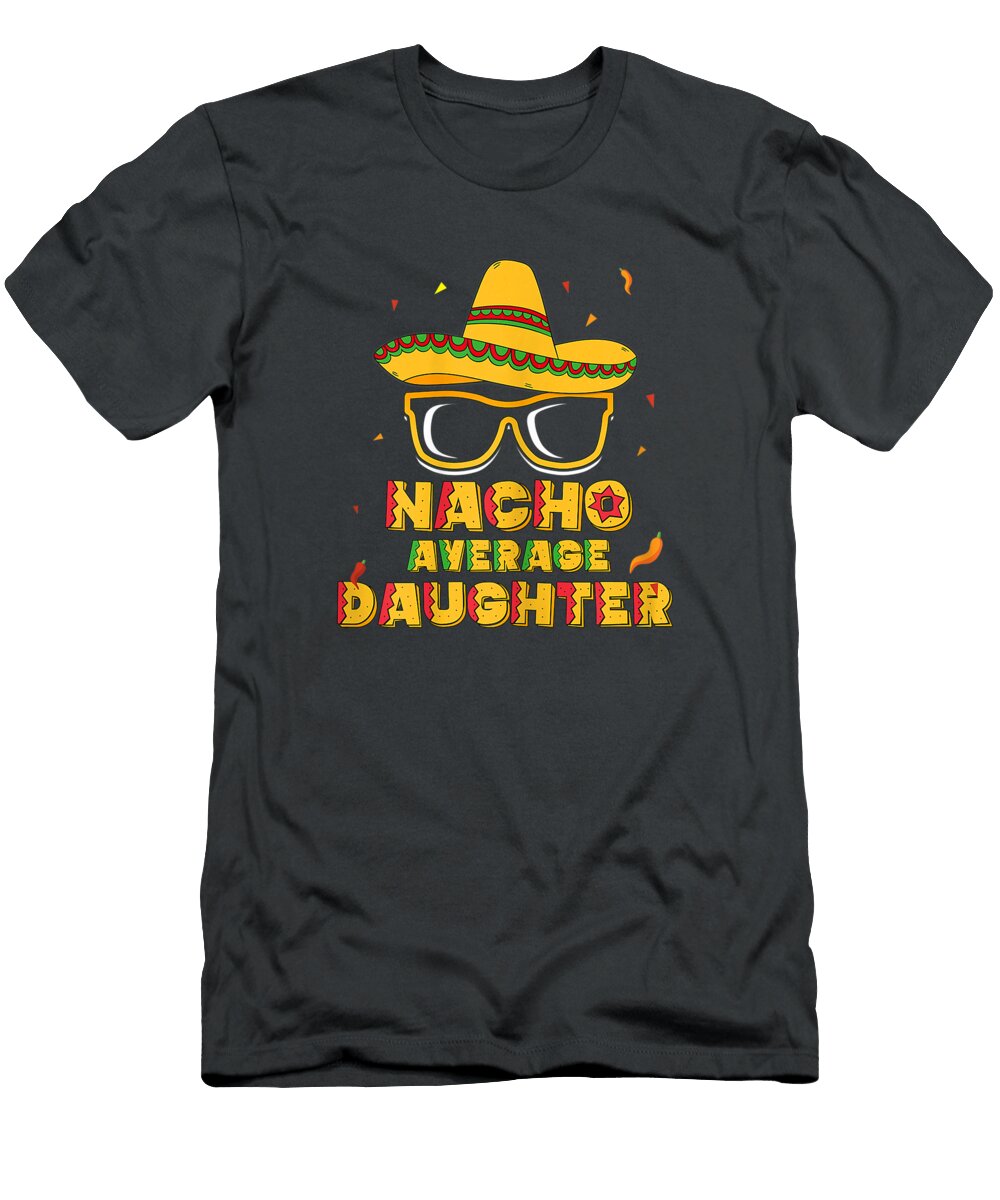 Nacho Average Daughter Cinco De Mayo Family Cinco De Mayo Norrie5skyla T-Shirt