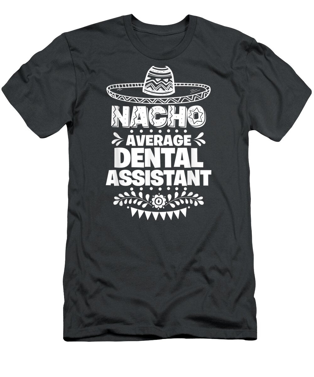Nacho Average Dental Assistant Fun Cinco De Mayo Cinco De Mayo Devyn1peggy T-Shirt