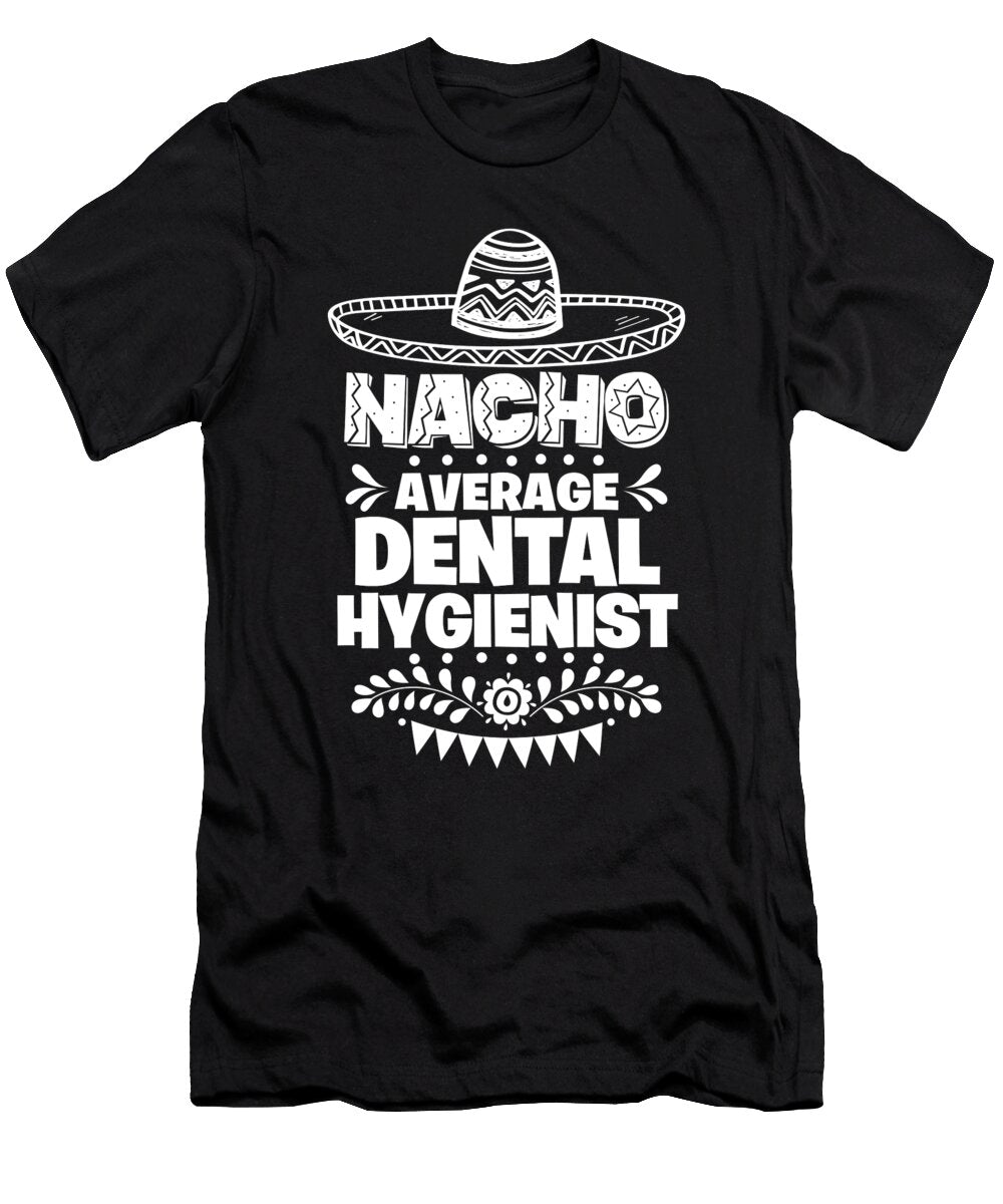 Nacho Average Dental Hygienist Fun Gift Cinco De Mayo Orange Pieces T-Shirt