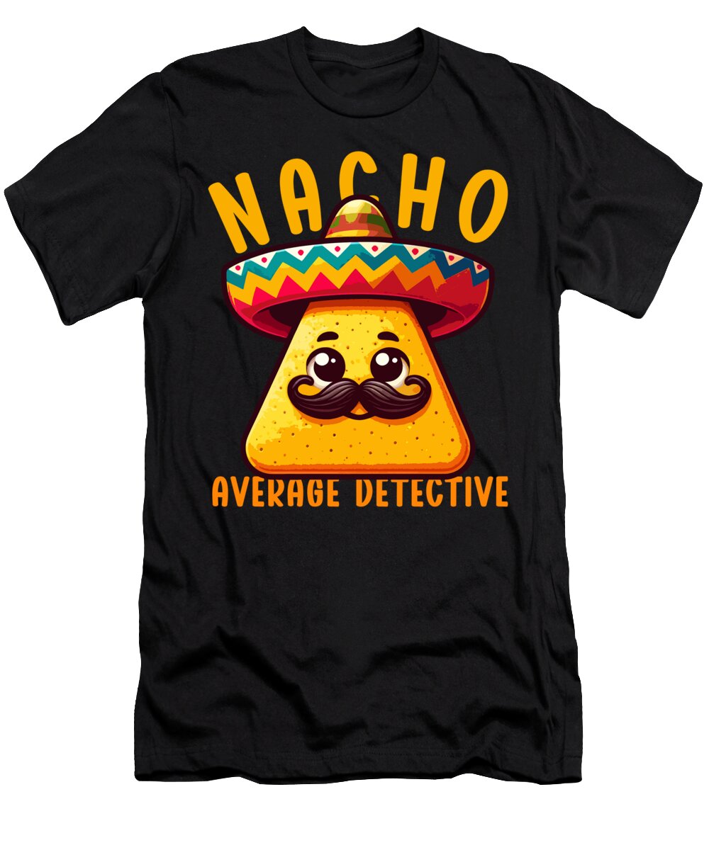 Nacho Average Detective Mexican Food Mexico Cinco De Mayo Sifou Store T-Shirt