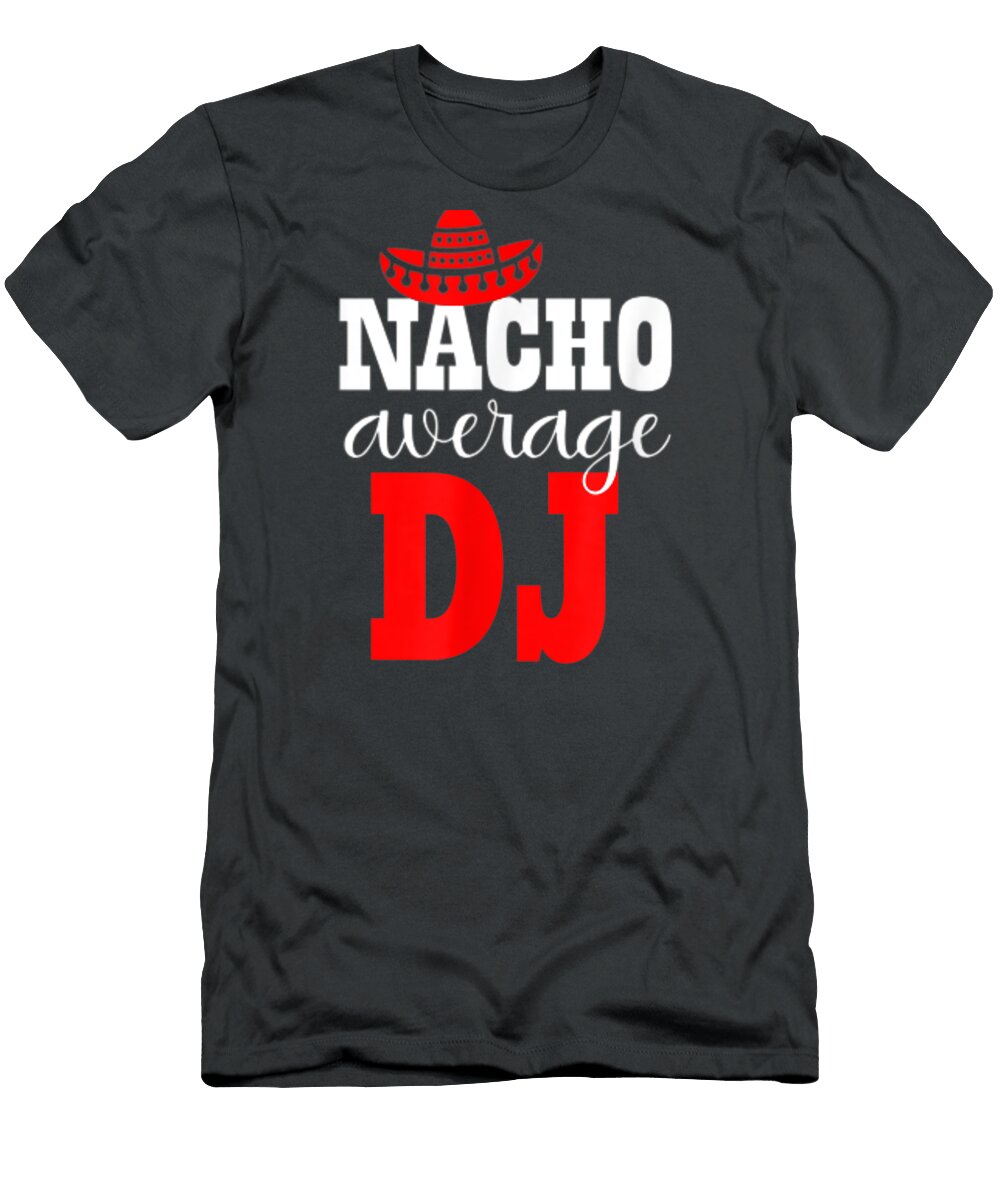 Nacho Average DJ Mexican Funny Cinco De Mayo Cinco De Mayo Noor5avarr T-Shirt