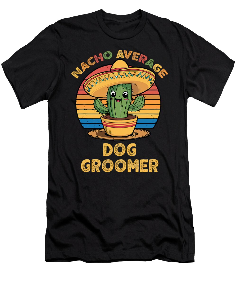 Nacho Average Dog Groomer Mexican Cinco De Mayo Natalie Lidford T-Shirt