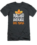 Nacho Average Dog Mama Mothers Day Cinco De Mayo Mexican Cinco De Mayo Noor5avarr T-Shirt