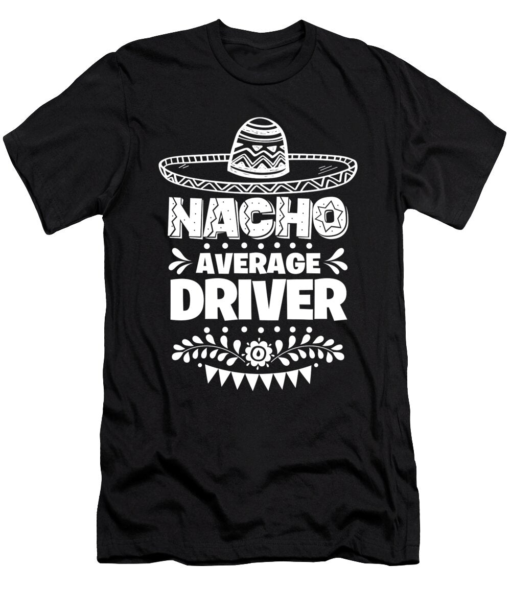Nacho Average Driver Fun Gift Cinco De Mayo Orange Pieces T-Shirt