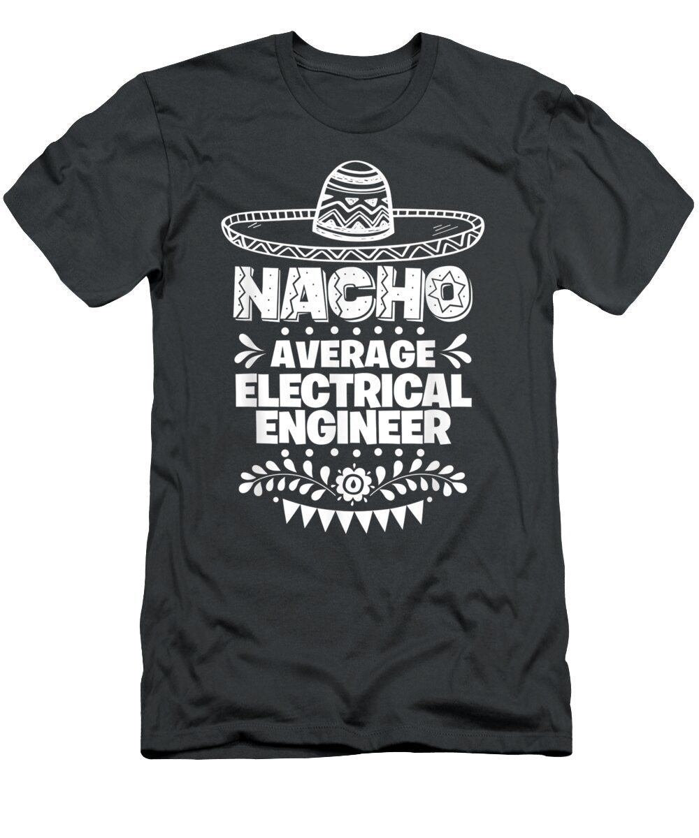 Nacho Average Electrical Engineer Fun Cinco De Mayo Cinco De Mayo Ayomiu Upe T-Shirt