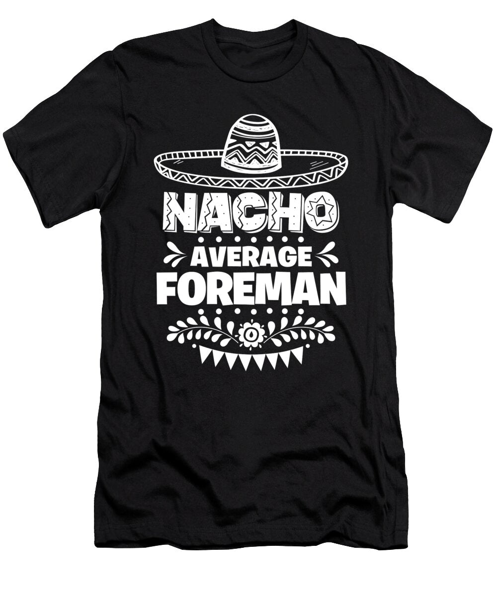 Nacho Average Foreman Fun Gift Cinco De Mayo Orange Pieces T-Shirt