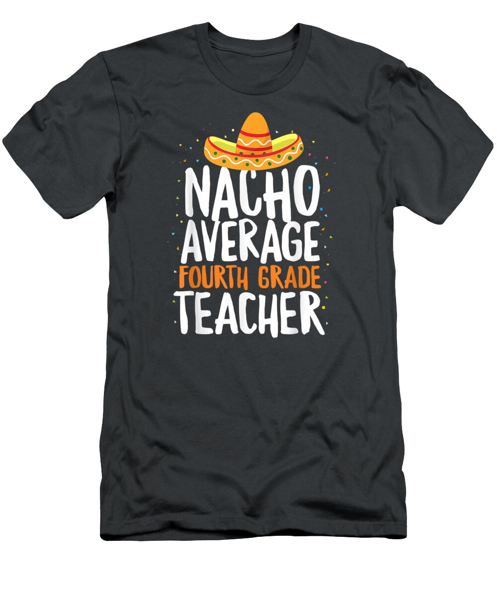 Nacho Average Fourth Grade Teacher Cinco De Mayo Pride Cinco De Mayo Emiliano5romey T-Shirt