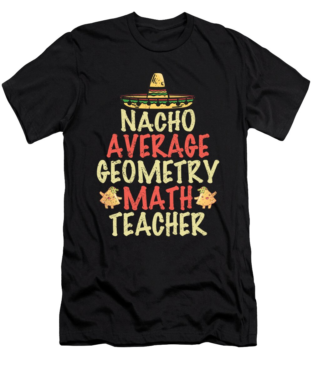 Nacho Average Geometry Math Teacher Tenshirt T-Shirt