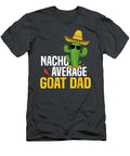 Nacho Average Goat Dad Cinco De Mayo Mexican Fiesta Cactus Reedd Avery T-Shirt