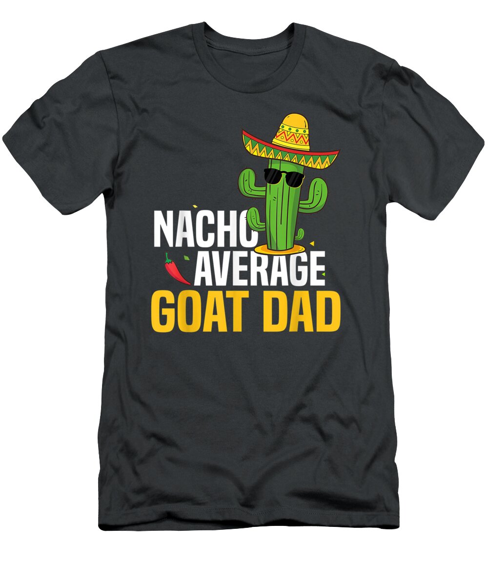 Nacho Average Goat Dad Cinco De Mayo Mexican Fiesta Cactus Reedd Avery T-Shirt