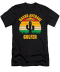 Nacho Average Golfer Cinco De Mayo Funny Golfing Golf Player Dhbubble T-Shirt