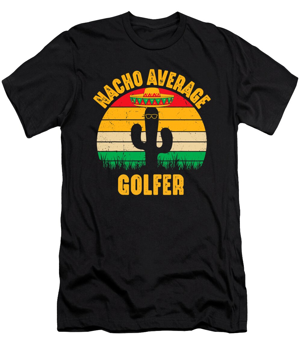 Nacho Average Golfer Cinco De Mayo Funny Golfing Golf Player Dhbubble T-Shirt