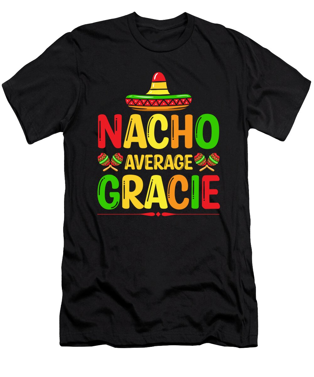 Nacho Average Gracie Cinco De Mayo Mexican Sombrero Latina Haselshirt T-Shirt