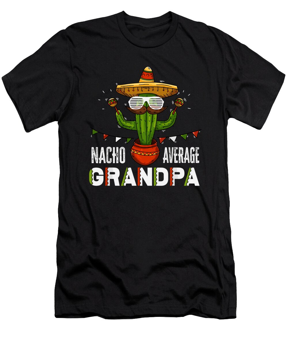 Nacho Average Grandpa Funny Saying Mexican Old Man Grandpa 1 T-Shirt