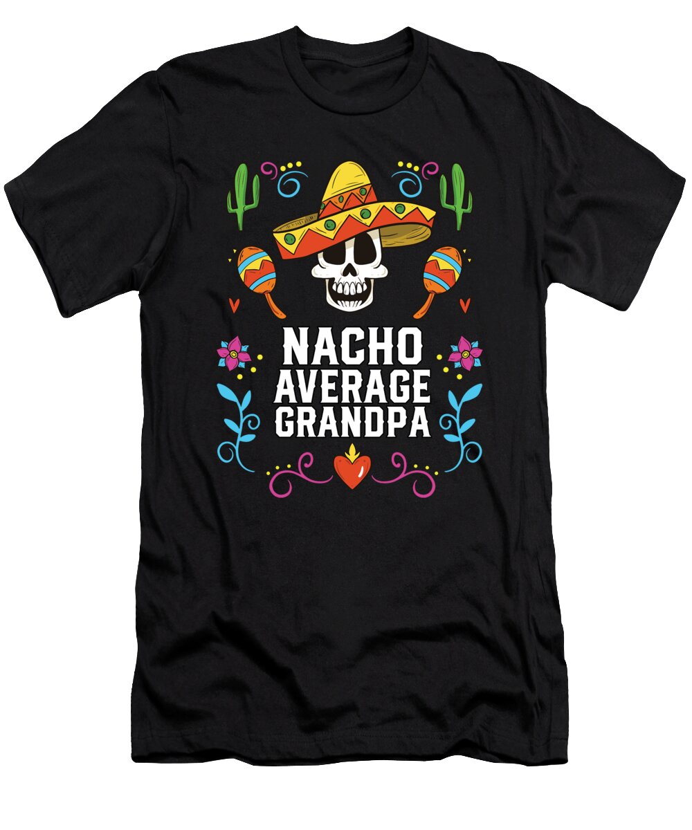 Nacho Average Grandpa Mexican Food Fathers Day Mexico Maximus Designs T-Shirt