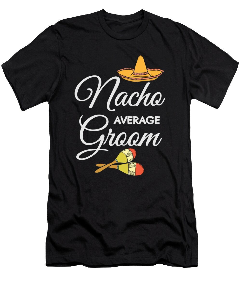 Nacho Average Groom Beth Scannell T-Shirt