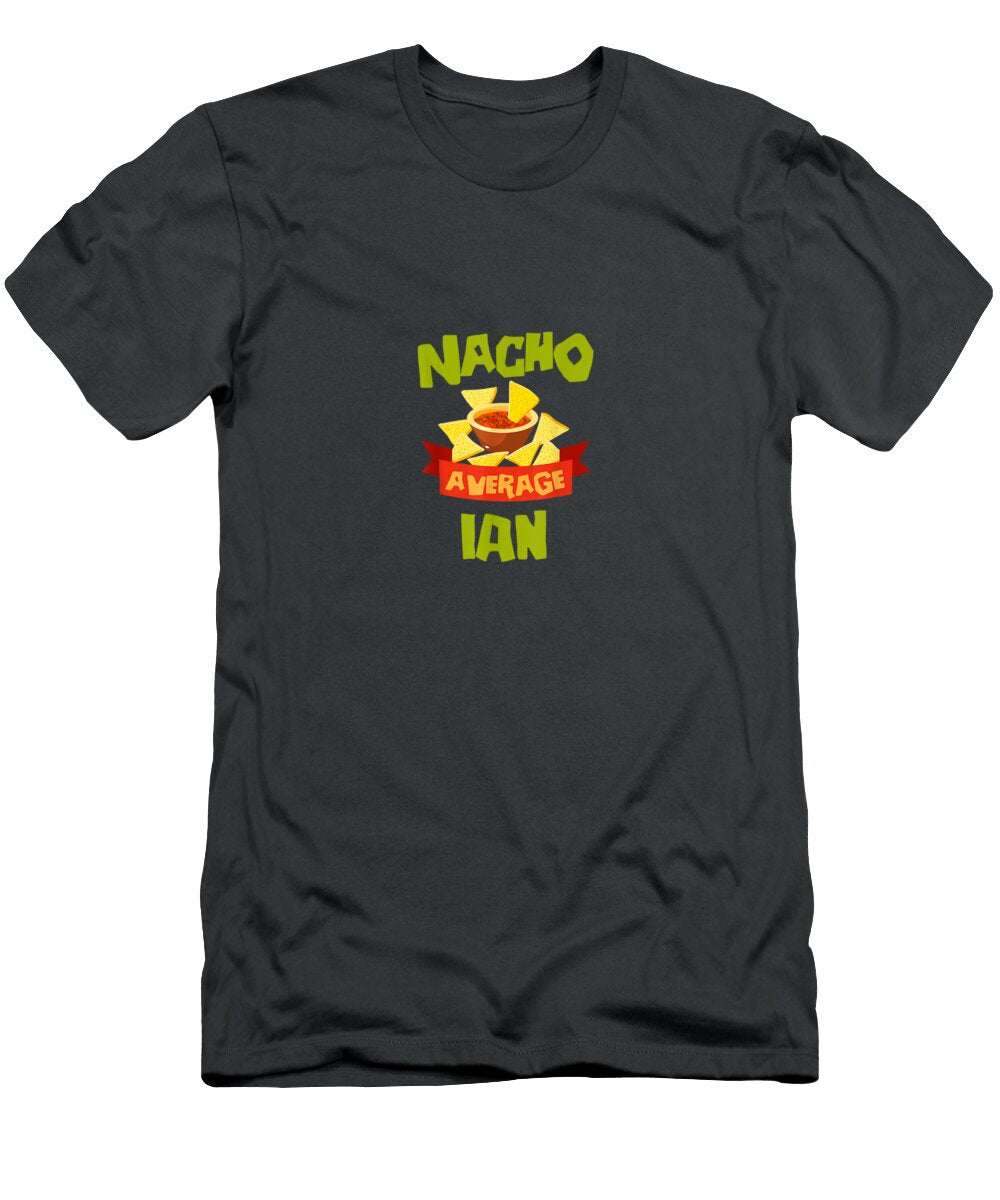 Nacho Average Ian Funny Birthday Personalized Name Boss Day Numan1amora T-Shirt