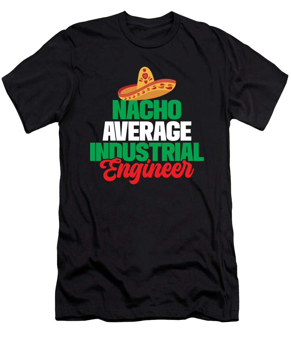 Nacho Average Industrial Engineer Tenshirt T-Shirt