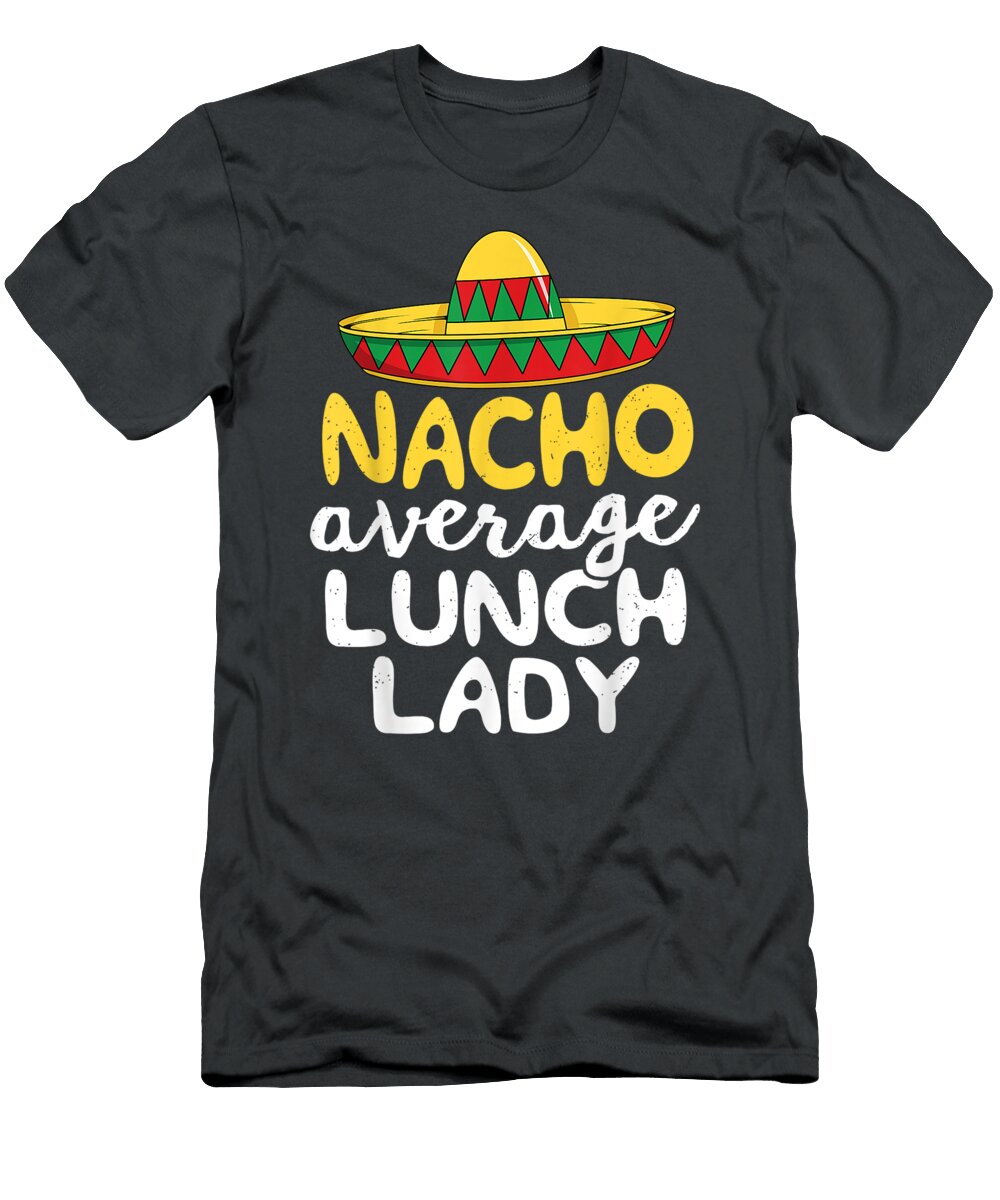 Nacho Average Lunch Lady Cafeteria Mexican Mom Volunr Romeoa Ezmi T-Shirt