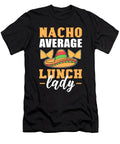 Nacho Average Lunch Lady Cafeteria Worker Cooking Lunch Alessandra Roth T-Shirt