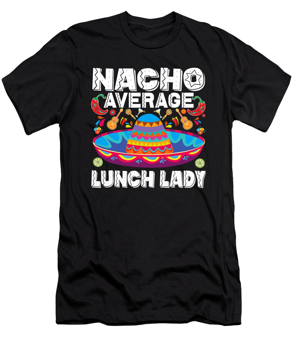 Nacho Average Lunch Lady Cinco De Mayo Mexican Fiesta Dhbubble T-Shirt
