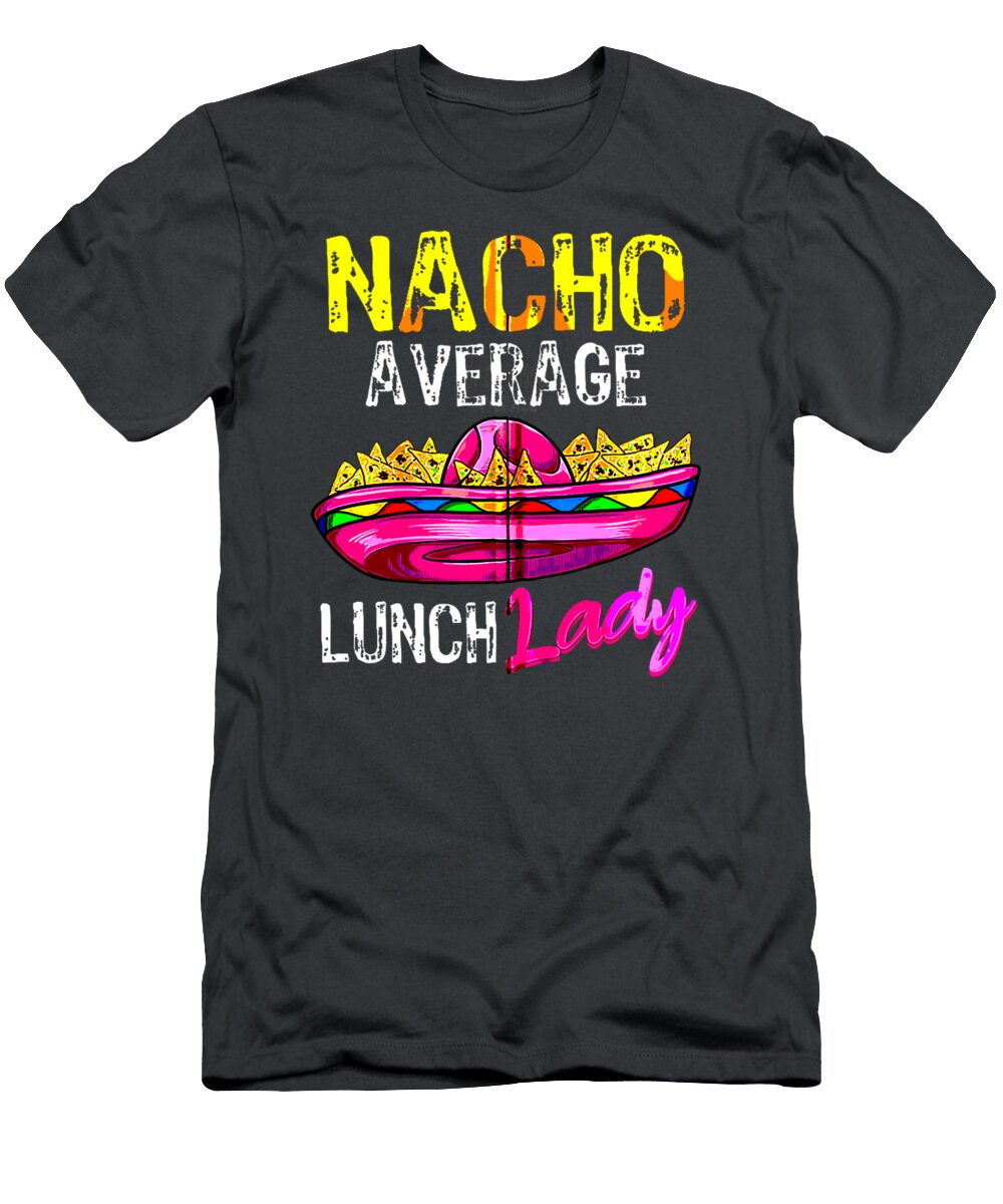 Nacho Average Lunch Lady Funny Cinco De Mayo Fiesta Mexican Cadhla Adjoa T-Shirt