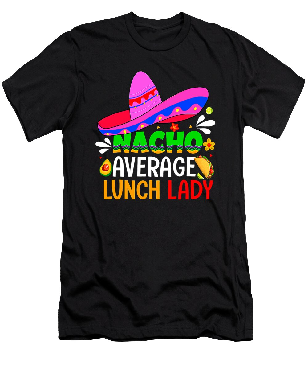 Nacho Average Lunch Lady Cinco De Mayo Fiesta Mexican Dhbubble T-Shirt