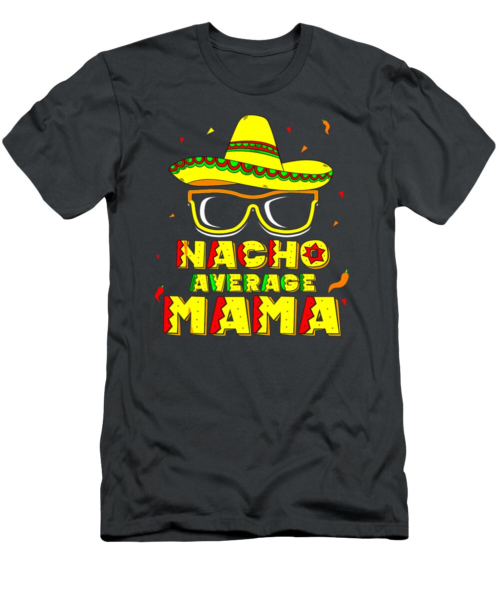 Nacho Average Mama Mom Cinco De Mayo Women Gift Mommy Jase Joni T-Shirt