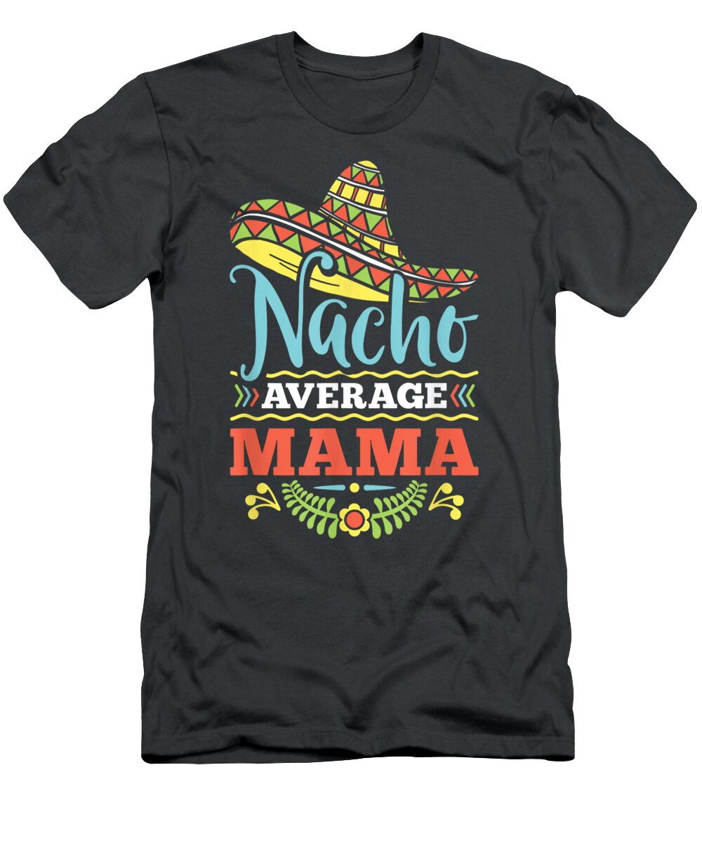 Nacho Average Mama Mom Cinco De Mayo Women Mommy Cinco De Mayo Caid Deeya T-Shirt