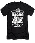 Nacho Average Marine Engineer Fun Gift Cinco De Mayo Orange Pieces T-Shirt